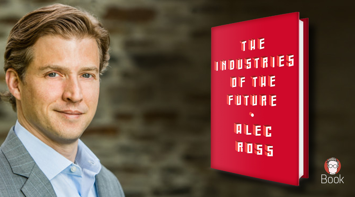 The Industries of the Future, Alec Ross – Recensione